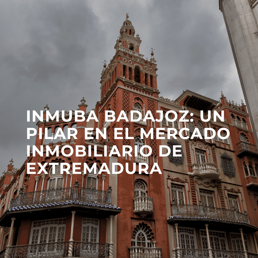 Inmuba Badajoz: Un Pilar en el Mercado Inmobiliario de Extremadura