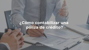 ¿Cómo contabilizar una póliza de crédito