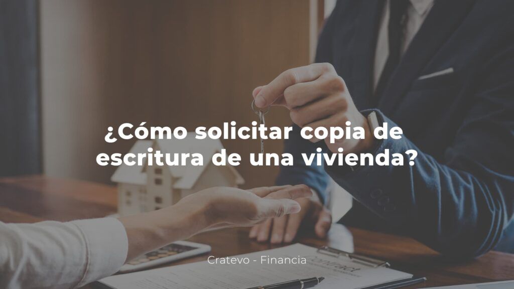 ¿Cómo solicitar copia de escritura de una vivienda