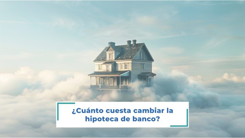 ¿cuánto cuesta cambiar la hipoteca de banco (1)